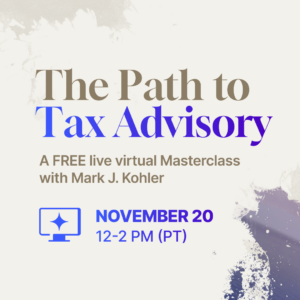 The Path to Tax Advisory FREE Masterclass with Mark J. Kohler Live & Virtual