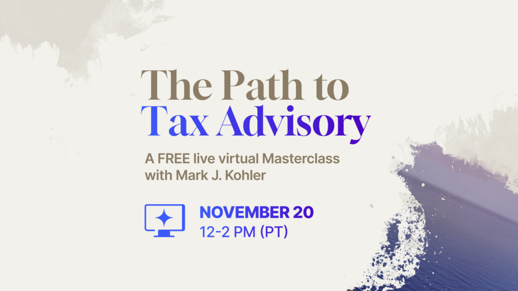 The Path to Tax Advisory FREE Masterclass with Mark J. Kohler Live & Virtual