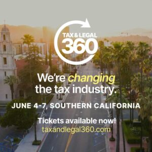 We're Changing the tax industry. June 4 - 7 Southern California. Tax and legal 360