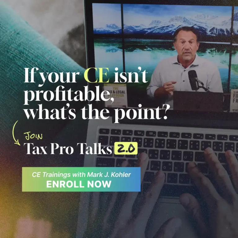If your CE isn't profitable, what's the point? Join Tax Pro Talks 2.0 - CE training with Mark Kohler Enroll NOW
